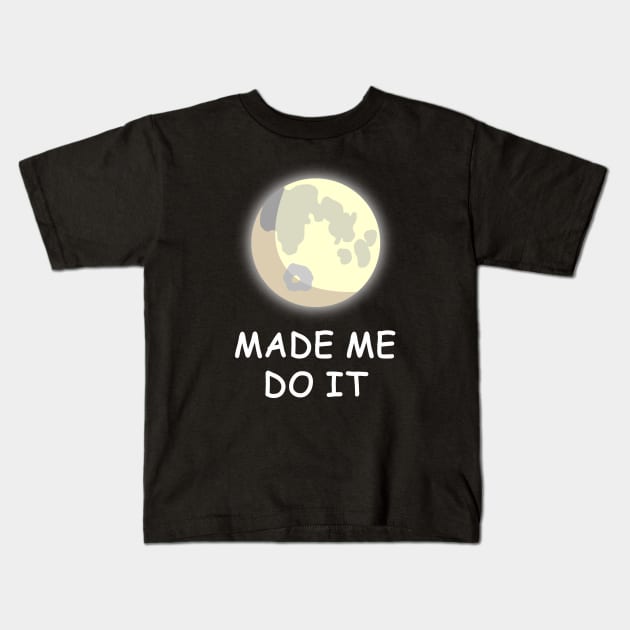 The Full Moon made me do it! Kids T-Shirt by AtelierRillian